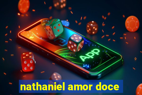 nathaniel amor doce